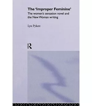 The ’improper’ Feminine: The Women’s Sensation Novel and the New Woman Writing