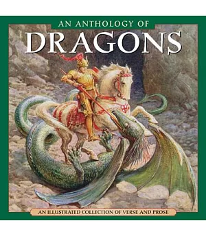 An Anthology of Dragons: An Illustrated Collection of Verse and Prose