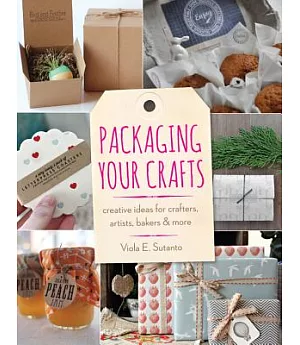 Packaging Your Crafts: Creative Ideas for Crafters, Artists, Bakers, & More