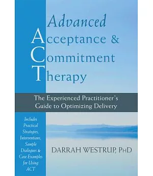 Advanced Acceptance & Commitment Therapy: The Experienced Practitioner’s Guide to Optimizing Delivery