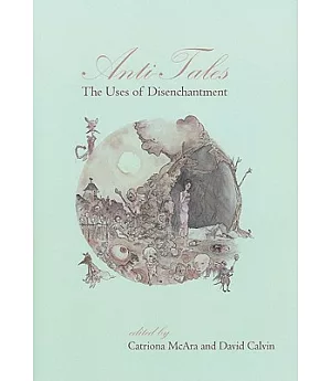 Anti-Tales: The Uses of Disenchantment