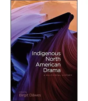 Indigenous North American Drama: A Multivocal History