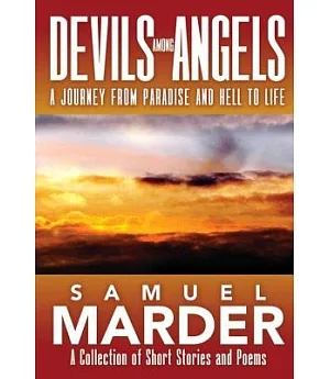 Devils Among Angels: A Journey from Paradise and Hell to Life