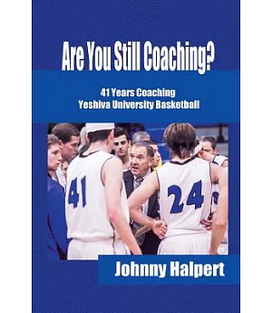 Are You Still Coaching?: 41 Years Coaching Yeshiva University Basketball