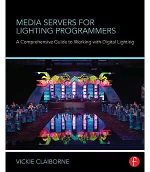 Media Servers for Lighting Programmers: A Comprehensive Guide to Working with Digital Lighting