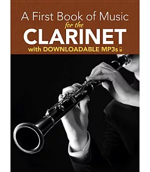 A First Book of Music for the Clarinet: Includes Downloadable Mp3s