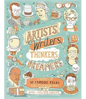 Artists, Writers, Thinkers, Dreamers: Portraits of 50 Famous Folks & All Their Weird Stuff