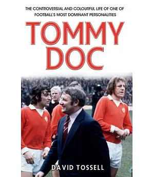 Tommy Doc: The Controversial and Colurful Life of One of Football’s Most Dominant Personalities