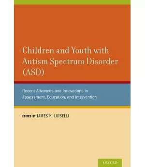 Children and Youth With Autism Spectrum Disorder Asd: Recent Advances and Innovations in Assessment, Education, and Intervention