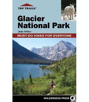 Top Trails Glacier National Park: Must-Do Hikes for Everyone
