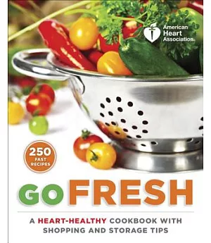 Go Fresh: A Heart-Healthy Cookbook with Shopping and Storage Tips