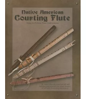 Native American Courting Flute: Easy-to-Follow Flute Instructions