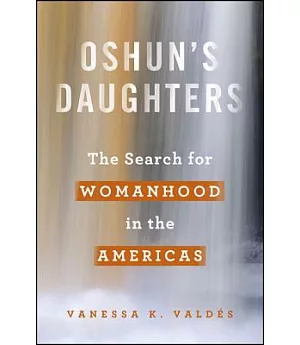 Oshun’s Daughters: The Search for Womanhood in the Americas