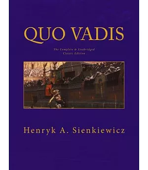 Quo Vadis: The Complete & Unabridged Classic Edition
