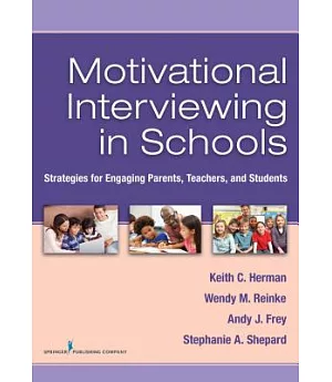 Motivational Interviewing in Schools: Strategies for Engaging Parents, Teachers, and Students