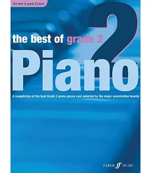 The Best of Grade 2 Piano: A Compilation of the Best Grade 2 Piano Pieces Ever Selected by the Major Examination Boards