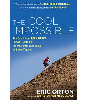 The Cool Impossible: The Running Coach from Born to Run Shows How to Get the Most from Your Miles-and from Yourself