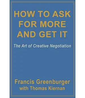 How to Ask for More and Get It: The Art of Creative Negotiation