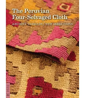 The Peruvian Four-Selvaged Cloth: Ancient Threads / New Directions