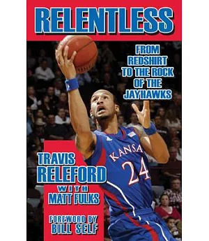 Relentless: From Redshirt to the Rock of the Jayhawks
