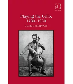 Playing the Cello, 1780-1930