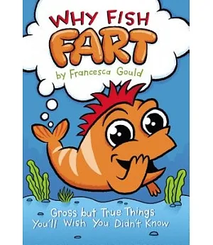 Why Fish Fart: Gross but True Things You’ll Wish You Didn’t Know