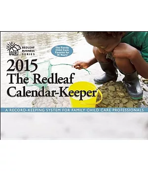 The Redleaf 2015 Calendar-Keeper: A Record-Keeping System for Family Child Care Professionals