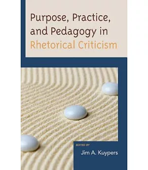 Purpose, Practice, and Pedagogy in Rhetorical Criticism