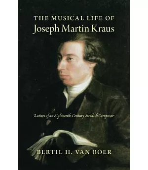 The Musical Life of Joseph Martin Kraus: Letters of an Eighteenth-Century Swedish Composer