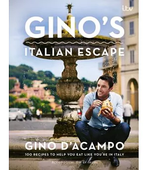 Gino’s Italian Escape: 100 Recipes to Help You Eat Like You’re in Italy