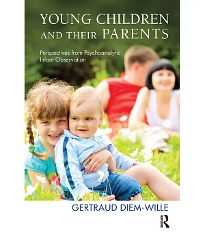 Young Children and Their Parents: Perspectives from Psychoanalytic Infant Observation