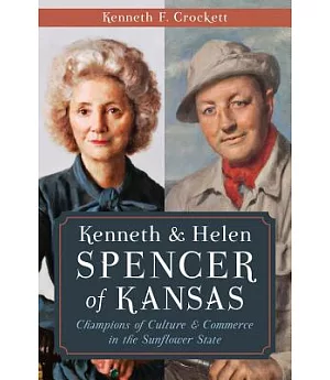 Kenneth & Helen Spencer of Kansas: Champions of Culture & Commerce in the Sunflower State