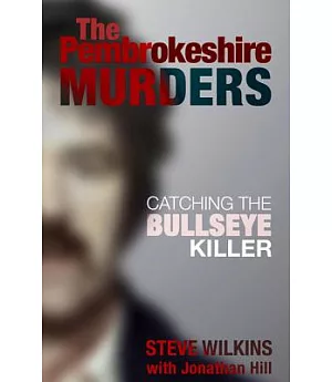 The Pembrokeshire Murders: Catching the Bullseye Killer