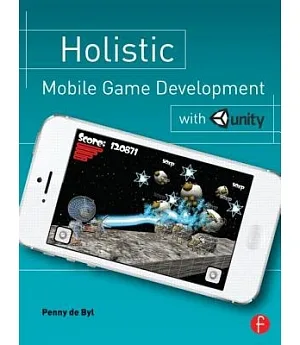 Holistic Mobile Game Development With Unity: An All-in-one Guide to Implementing Mechanics, Art Design, and Programming for Ios
