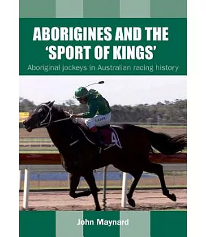 Aborigines and the ’port of Kings’: Indigenous Jockeys in Australian Racing History