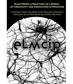 Electronic Literature As a Model of Creativity and Innovation in Practice (Elmcip): A Report from the Hera Joint Research Projec