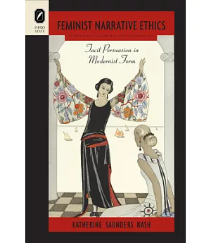 Feminist Narrative Ethics: Tacit Persuasion in Modernist Form