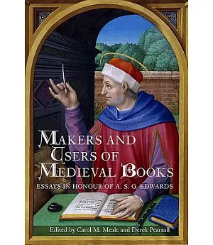Makers and Users of Medieval Books: Essays in Honour of A. S. G. Edwards