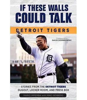 If These Walls Could Talk: Detroit Tigers: Stories from the Detroit Tigers’ Dugout, Locker Room, and Press Box