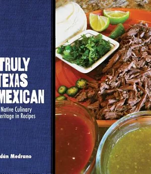 Truly Texas Mexican: A Native Culinary Heritage in Recipes