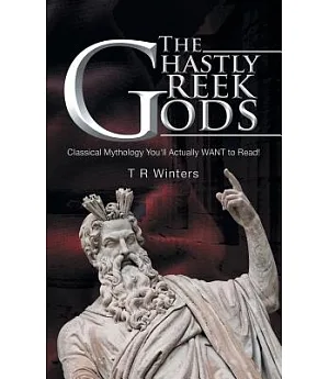 The Ghastly Greek Gods: Classical Mythology You’ll Actually Want to Read!