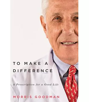 To Make a Difference: A Prescription for a Good Life