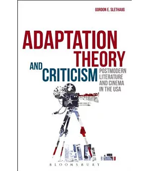 Adaptation Theory and Criticism: Postmodern Literature and Cinema in the USA