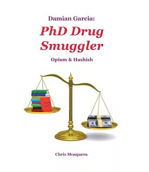 Damian Garcia Phd Drug Smuggler: Opium & Hashish