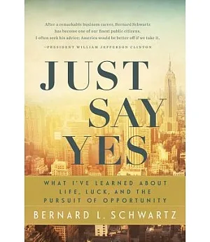 Just Say Yes: What I’ve Learned About Life, Luck, and the Pursuit of Opportunity