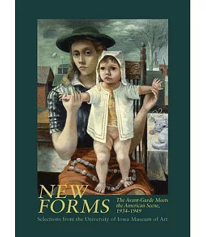 New Forms: The Avant-Garde Meets the American Scene, 1934-1949 Selections from the University of Iowa Museum of Art