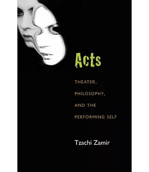 Acts: Theater, Philosophy, and the Performing Self