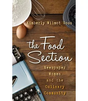 The Food Section: Newspaper Women and the Culinary Community