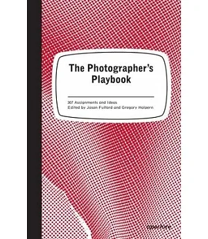 The Photographer’s Playbook: 307 Assignments and Ideas