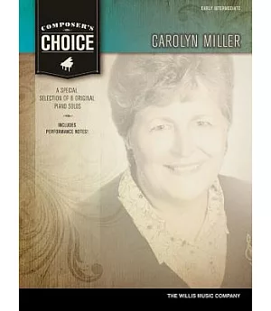 Carolyn Miller: Early Intermediate, A Special Selection of 8 Original Piano Solos, Includes Performance Notes!